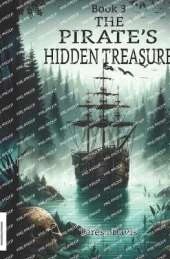 The Pirate's Hidden Treasure: A Pirate Adventure Book for Kids Aged 8-13