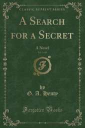 A Search for a Secret, Vol. 3 of 3: A Novel (Classic Reprint)