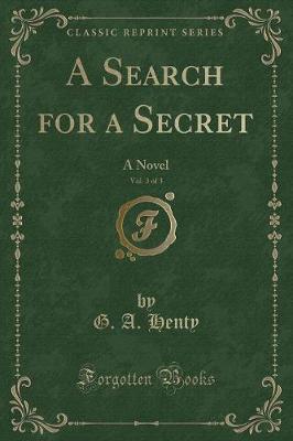 A Search for a Secret, Vol. 3 of 3: A Novel (Classic Reprint)