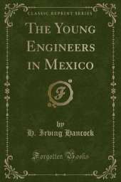 The Young Engineers in Mexico (Classic Reprint)