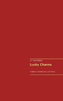 Lucky Charms: A Collection of Scenes about Lucky Charms