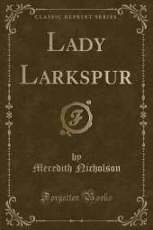 Lady Larkspur (Classic Reprint)