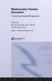 Mathematics Teacher Education: Critical International Perspectives