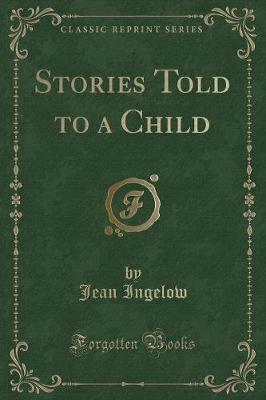 Stories Told to a Child (Classic Reprint)