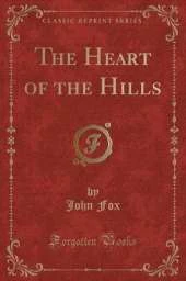 The Heart of the Hills (Classic Reprint)