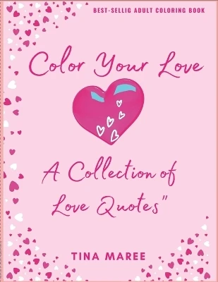 Color Your Love: A Collection of Love Quotes, Hearts, & Detailed Backgrounds