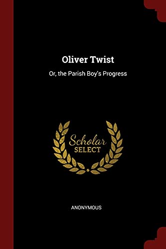 Oliver Twist: Or, the Parish Boy's Progress