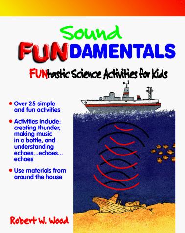Sound Fundamentals: FUNtastic Science Activities for Kids