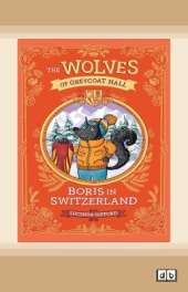 The Wolves of Greycoat Hall: Boris in Switzerland