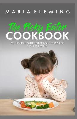 The Picky Eater Cookbook: 75+ Recipes nutrient-dense Recipes for pickiest people.