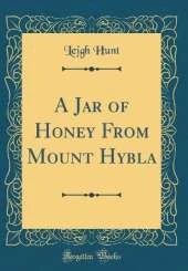 A Jar of Honey From Mount Hybla (Classic Reprint)
