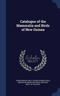 Catalogue of the Mammalia and Birds of New Guinea