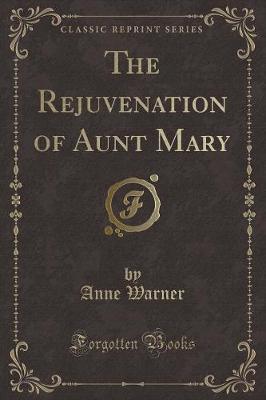 The Rejuvenation of Aunt Mary (Classic Reprint)