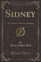 Sidney: Her Summer on the St. Lawrence (Classic Reprint)