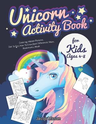Unicorn Activity Book for Kids Ages 4-8: Coloring, Hidden Pictures, Dot To Dot, How To Draw, Spot Difference, Maze, Bookmarks, Mask