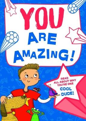 You Are Amazing!: Read All About Why You're One Cool Dude!