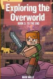 Exploring the Overworld Book 3: To the End