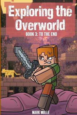 Exploring the Overworld Book 3: To the End