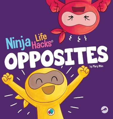 Ninja Life Hacks OPPOSITES: A Fun Children's Book for Babies, Toddlers, Preschool About Opposites