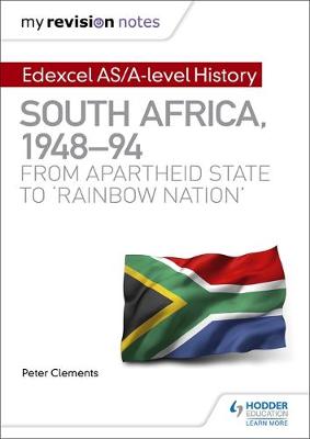 My Revision Notes: Edexcel AS and A Level History South Africa, 1948-94: from apartheid state to `rainbow nation'