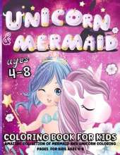 Unicorn And Mermaid Coloring Book: Unicorn And Mermaid Coloring Book For Kids Ages 4-8 Amazing Mermaids And Unicorns Coloring Pages For Girls