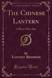 The Chinese Lantern: A Play in Three Acts (Classic Reprint)
