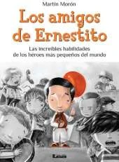 Los amigos de Ernestito: Las increbles habilidades de los hroes ms pequeos del mundo