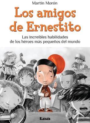 Los amigos de Ernestito: Las increbles habilidades de los heroes ms pequeos del mundo