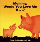 Mommy, Would You Love Me If...?: A Pop-up Book