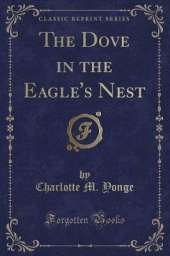 The Dove in the Eagle's Nest (Classic Reprint)