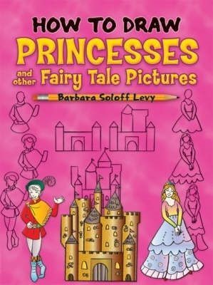 How to Draw Princesses: And Other Fairy Tale Pictures