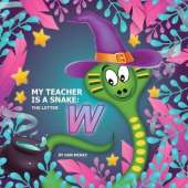 My Teacher is a Snake The Letter W: The letter W