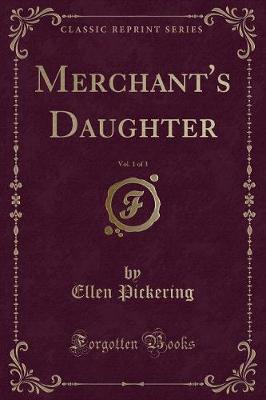 Merchant's Daughter, Vol. 1 of 3 (Classic Reprint)