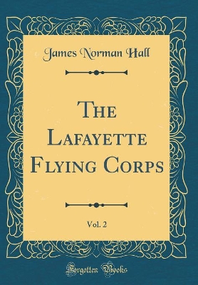The Lafayette Flying Corps, Vol. 2 (Classic Reprint)
