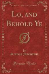 Lo, and Behold Ye (Classic Reprint)