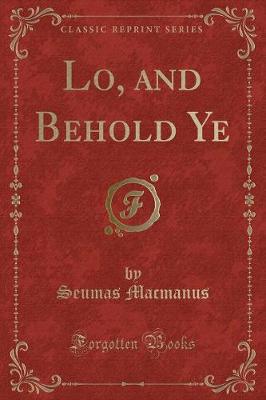 Lo, and Behold Ye (Classic Reprint)