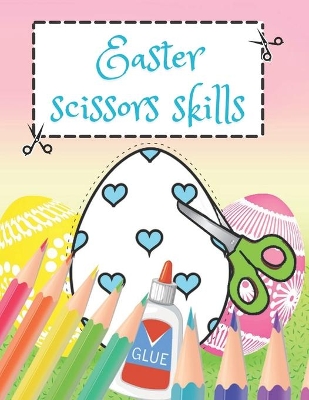 Easter Scissor Skills: Easter Edition Activity Book for Kids Ages 3-5 Cutting Practice Workbook for Toddlers