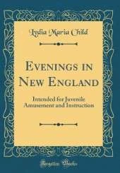 Evenings in New England: Intended for Juvenile Amusement and Instruction (Classic Reprint)