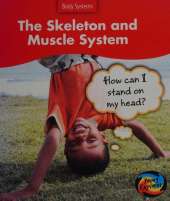 The Skeleton and Muscle System: How Can I Stand on my Head?