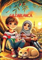 Gazablanca: Rayan's Journey Through Loss, Resilience, and Hope - Day 1-30