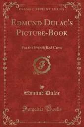 Edmund Dulac's Picture-Book: For the French Red Cross (Classic Reprint)