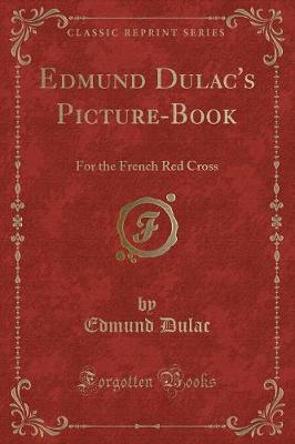 Edmund Dulac's Picture-Book: For the French Red Cross (Classic Reprint)
