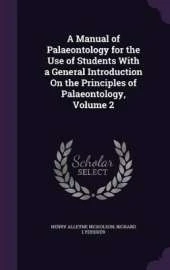 A Manual of Palaeontology for the Use of Students With a General Introduction On the Principles of Palaeontology, Volume 2