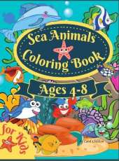 Sea Animals Coloring Book For Kids Ages 4-8: Amazing Coloring book for Kids Ages 4-8, to Color Ocean Animals, Sea Creatures & Underwater Marine Life