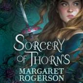 Sorcery of Thorns: Heart-racing fantasy from the New York Times bestselling author of An Enchantment of Ravens