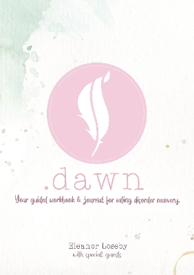 .Dawn: Your guided workbook & journal for eating disorder recovery
