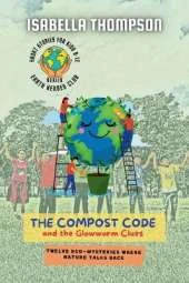 The Compost Code and the Glowworm Clues: Twelve Eco-Mysteries Where Nature Talks Back