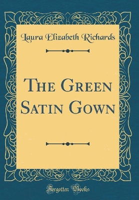 The Green Satin Gown (Classic Reprint)