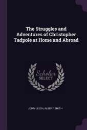 The Struggles and Adventures of Christopher Tadpole at Home and Abroad