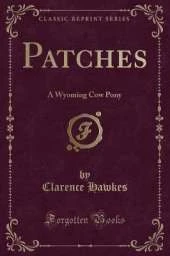Patches: A Wyoming Cow Pony (Classic Reprint)